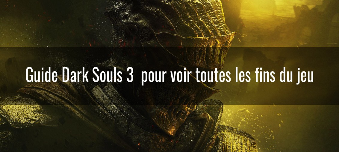 dark souls 3 toutes les fins du jeu