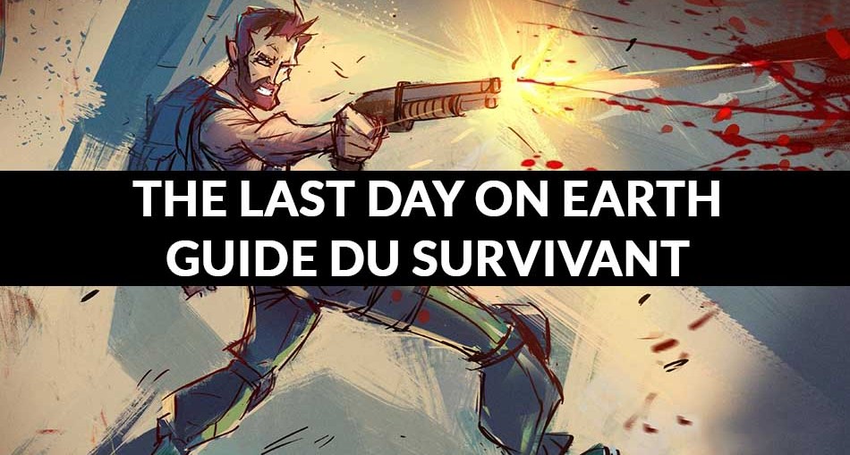 the-last-day-on-earth-guide-survivant