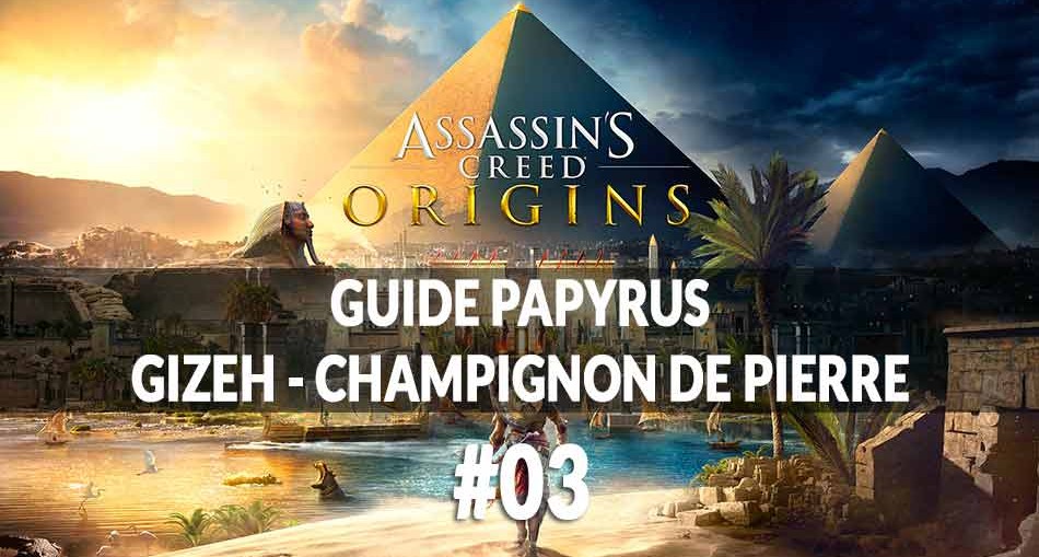 guide-papyrus-gizeh-champignon-de-pierre-assassins-creed-origins-00