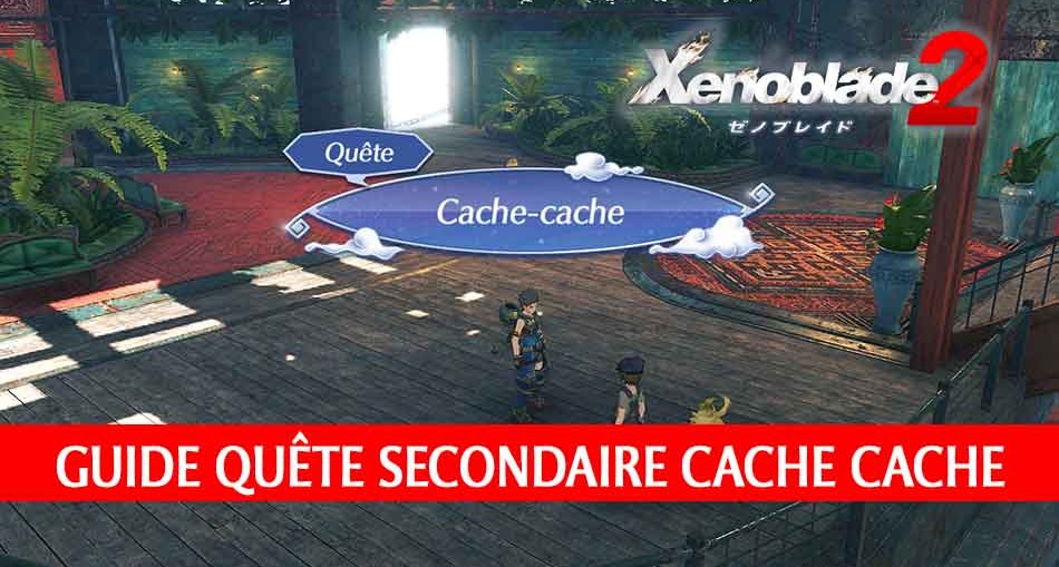 guide-quete-secondaire-xenoblade-chronicles-2-cache-cache