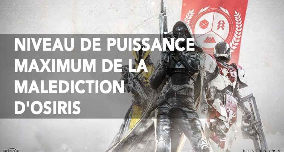 niveau-de-puissance-max-destiny-2-malediction-osiris