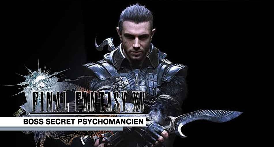 final-fantasy-15-boss-secret-psychomancien-dagues-kukris-de-nyx