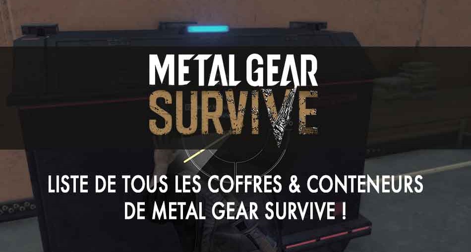 liste-des-coffres-conteneurs-metal-gear-survive