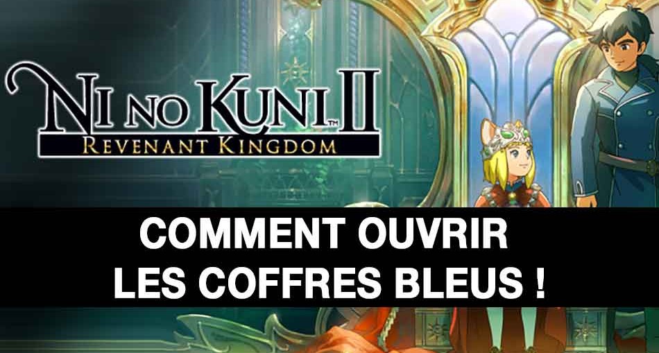 ni-no-kuni-2-comment-ouvrir-les-coffres-bleu-verouille