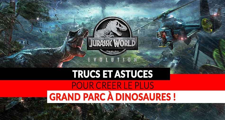 jurassic-world-evolution-les-meilleurs-trucs-et-astuces