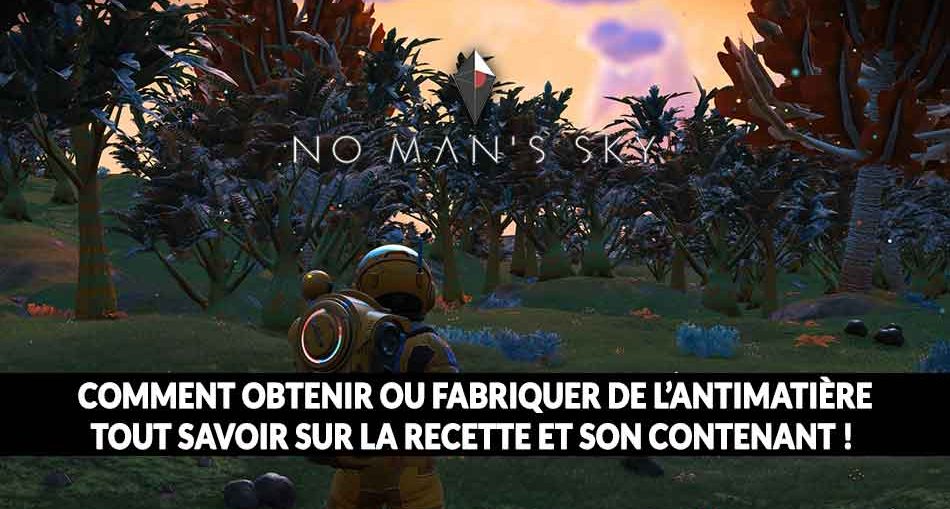 Soluce No Man’s Sky Next comment obtenir ou créer de l’antimatière Generation Game