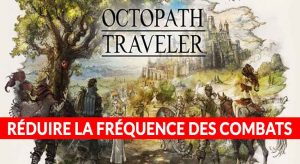 octopath-traveler-astuce-reduire-combats