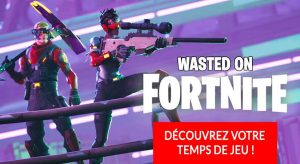 wasted-on-fortnite-temps-de-jeu