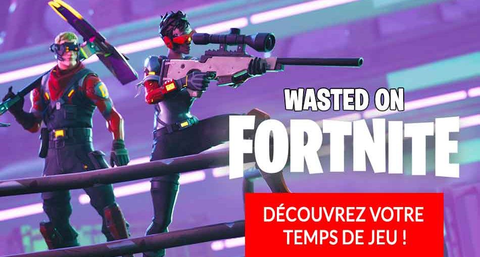 wasted-on-fortnite-temps-de-jeu