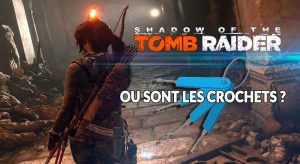 shadow-of-the-tomb-raider-emplacement-des-crochets