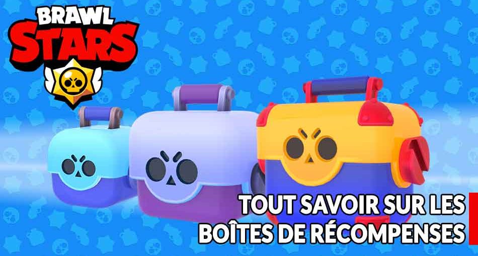 Guide Brawl Stars Il Y A Quoi Comme Recompenses Dans Les Boites Avec Quel Taux D Apparition Generation Game - brawl star boites