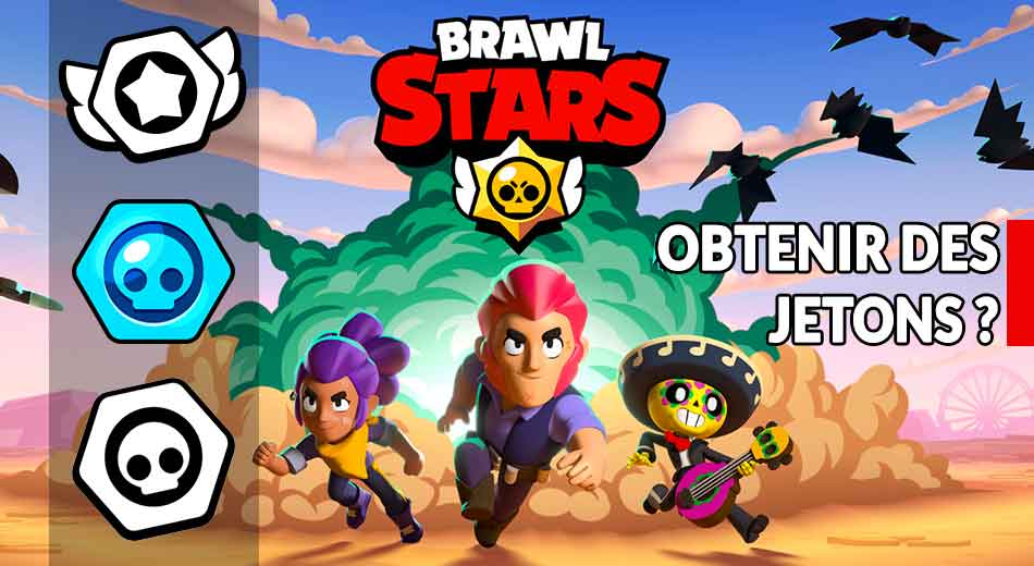 Guide Brawl Stars comment gagner rapidement des jetons et ...