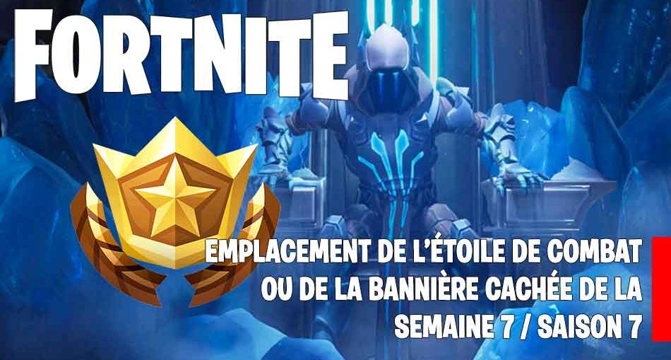 Guide Fortnite Saison 7 Ou Se Trouve Létoile De Combat