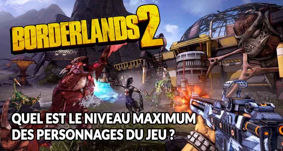 borderlands-2-level-maximum-des-personnages