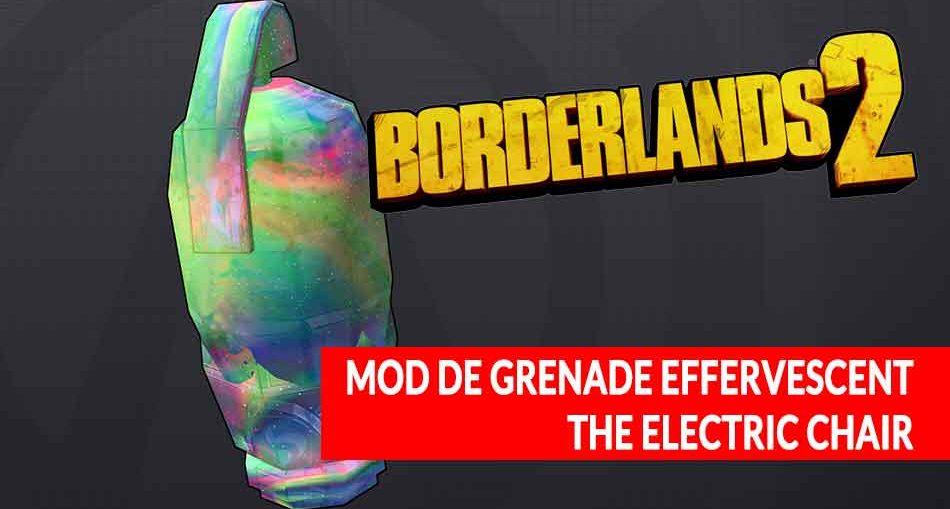 borderlands-2-mod-grenade-brillant-effervescent-electric-chair-guide