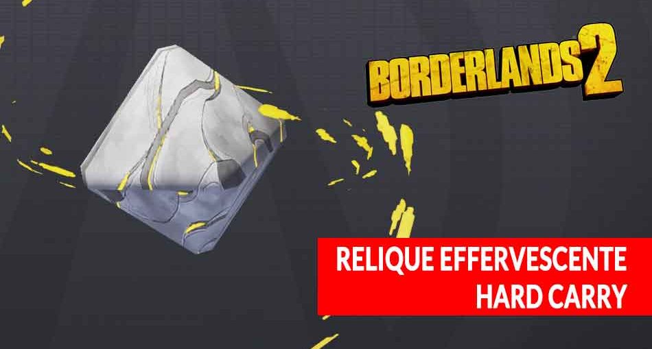 borderlands-2-objet-effervescent-relique-hard-carry