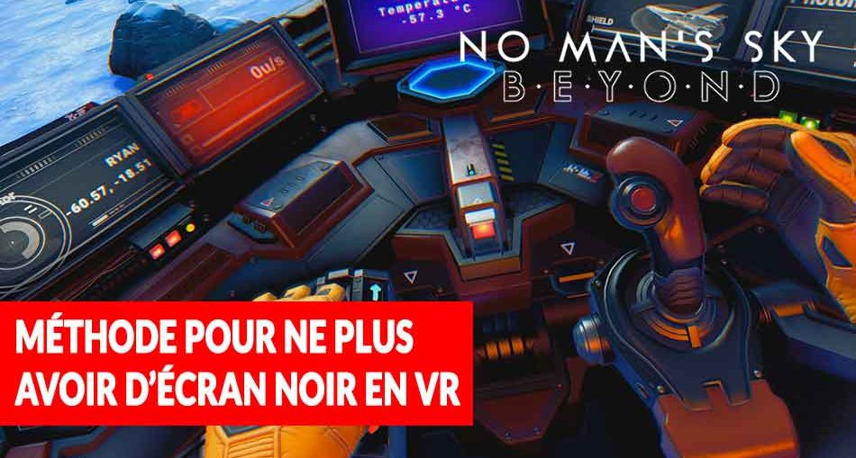 No-Mans-Sky-Beyond-probleme-ecran-noir-vr-comment-faire