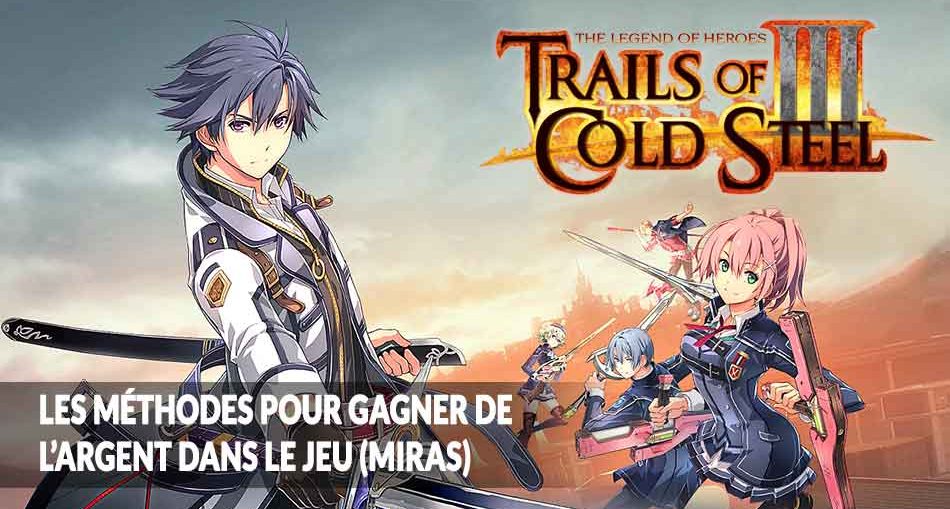 the-legend-of-heroes-trails-of-cold-steel-3-methodes-pour-obtenir-argent-miras