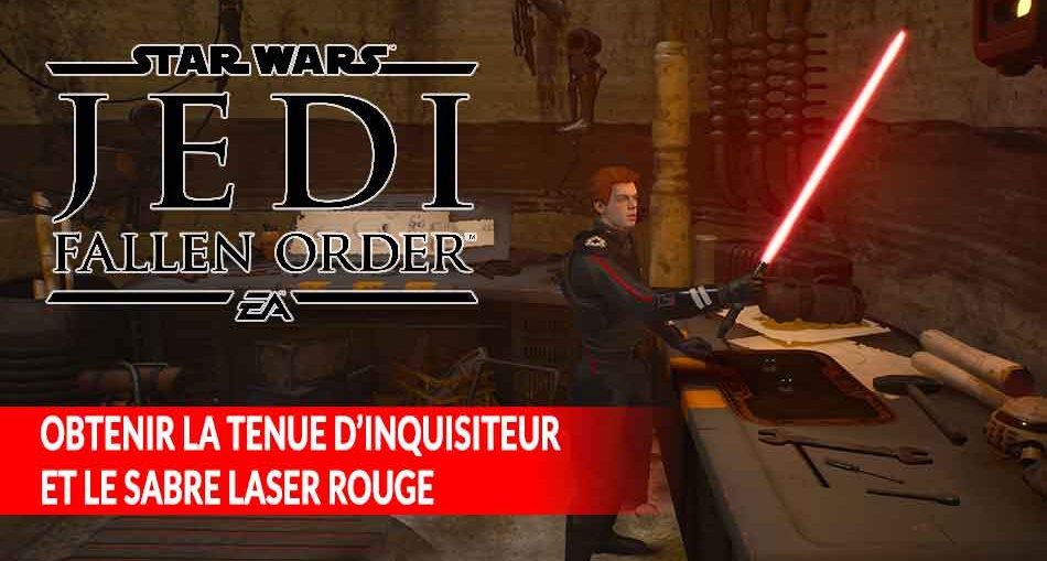 star-wars-jedi-fallen-order-obtenir-tenue-inquisititeur-et-sabre-rouge