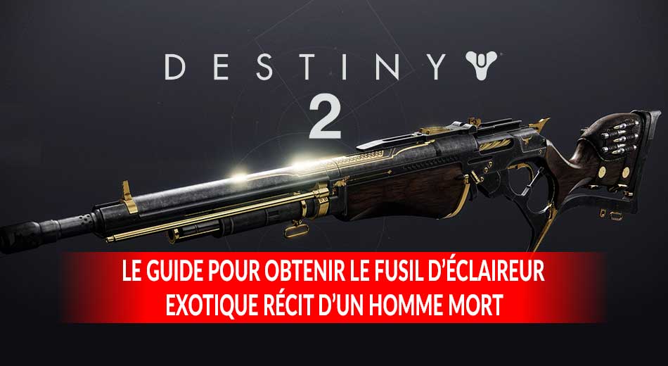 Guide Destiny 2 comment obtenir le nouveau fusil d’éclaireur exotique - Recit D Un Homme Mort Destiny 2