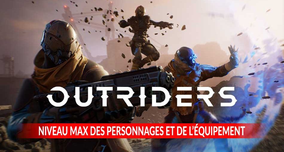 outriders-explication-niveau-max-difference-personnage-equipement