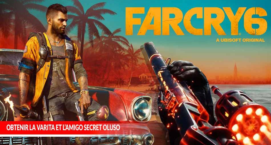 Guide Far Cry 6 comment obtenir la meilleure arme du jeu (La Varita) et le meilleur Amigo