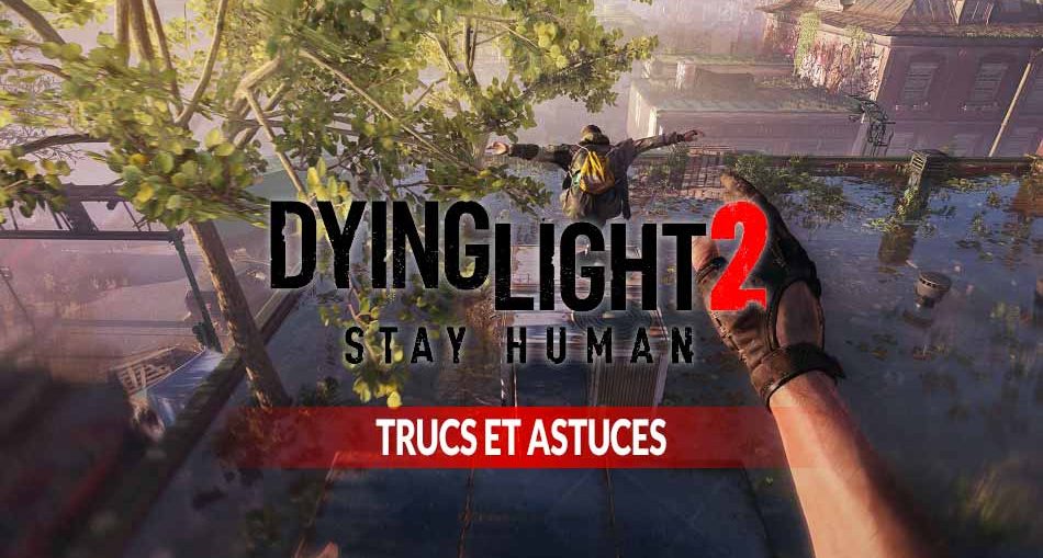 plusieurs-trucs-astuces-pour-le-jeu-video-dying-light-2