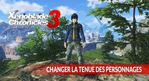 changement-d-apparence-guide-xenoblade-chronicles-3