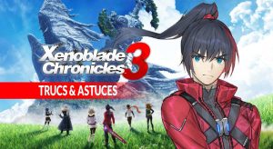 trucs-astuces-utiles-pour-xenoblade-chronicles-3