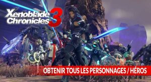 xenoblade-chronicles-3-obtenir-tous-les-personnages-heros