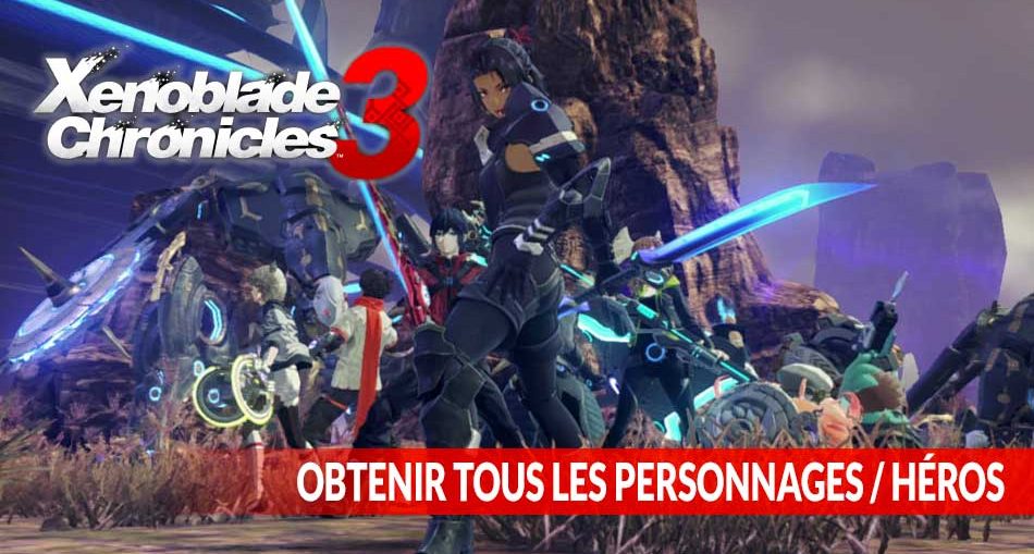 xenoblade-chronicles-3-obtenir-tous-les-personnages-heros