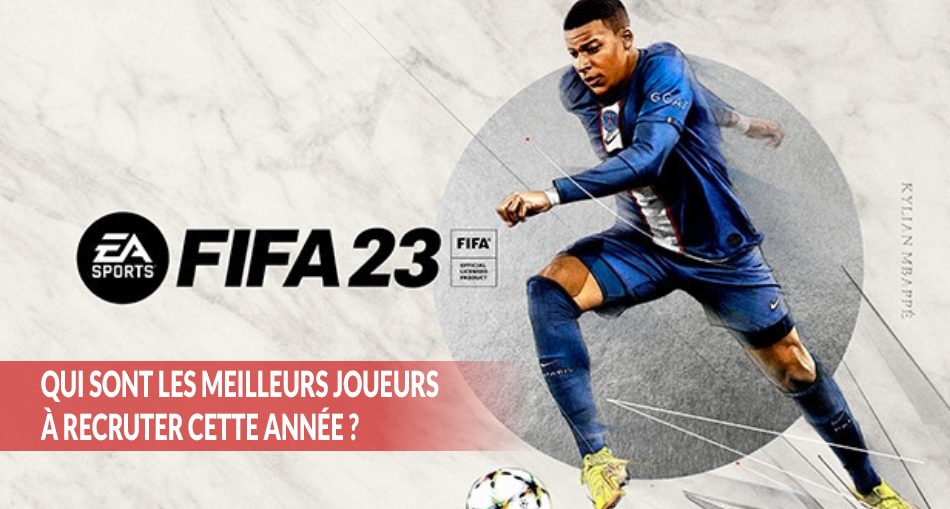 qui-sont-les-meilleurs-joueurs-a-recruter-sur-fifa-23