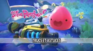 slime-rancher-2-trucs-et-astuces