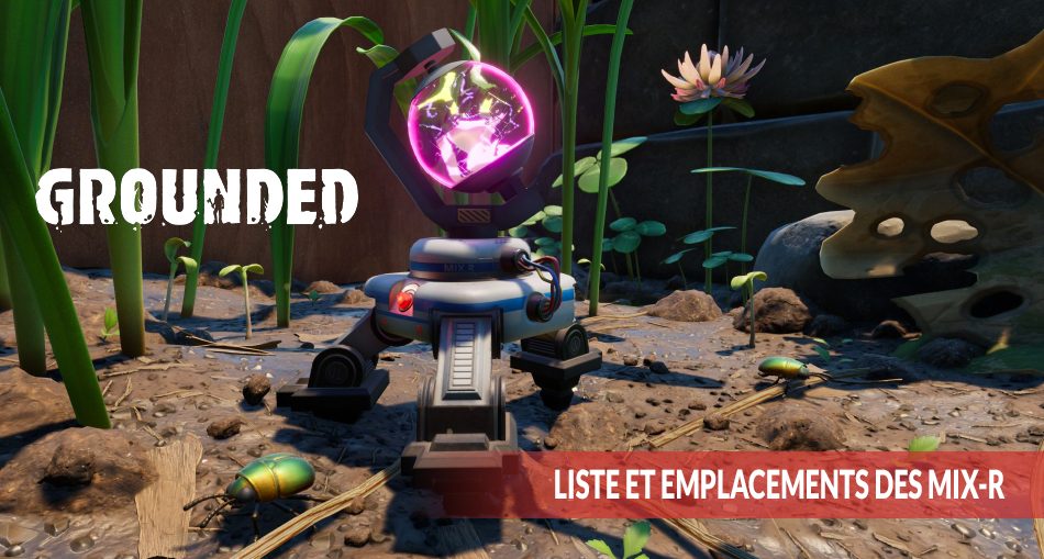 grounded-liste-et-emplacements-des-mix-R-et-super-mix-R