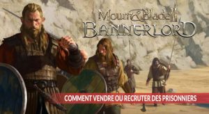 tuto-vendre-ou-recruter-des-prisonniers-Mount-et-Blade-2-Bannerlord