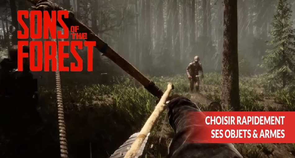 sons-of-the-forest-choisir-rapidement-ses-objets-et-armes