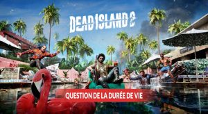 question-de-la-duree-de-vie-dead-island-2