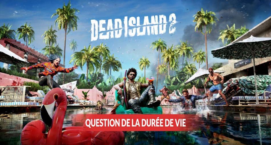 question-de-la-duree-de-vie-dead-island-2