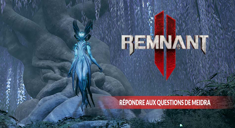 Remnant 2 questions et réponses de Meidra au bosquet interdit et Generation Game