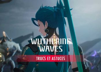 Guide Wuthering Waves 8 trucs et astuces pour mieux comprendre le jeu